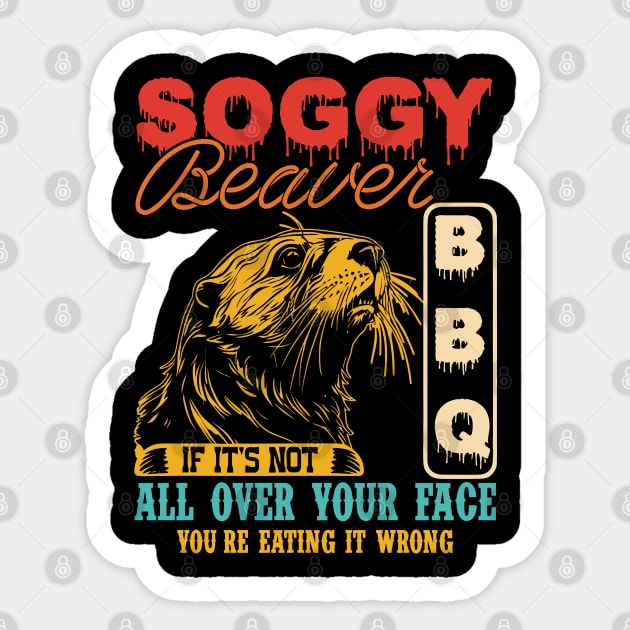 Soggy Beaver Bbq It's Not All Over Your Face you're Eating It Wrong Sticker by CikoChalk